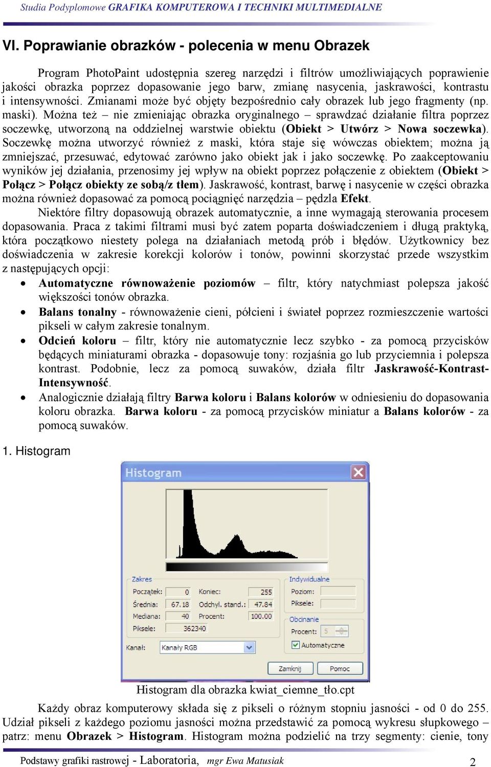 Można też nie zmieniając obrazka oryginalnego sprawdzać działanie filtra poprzez soczewkę, utworzoną na oddzielnej warstwie obiektu (Obiekt > Utwórz > Nowa soczewka).