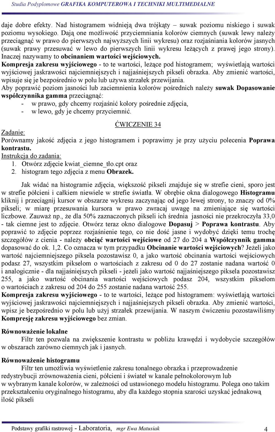 pierwszych linii wykresu leżących z prawej jego strony). Inaczej nazywamy to obcinaniem wartości wejściowych.