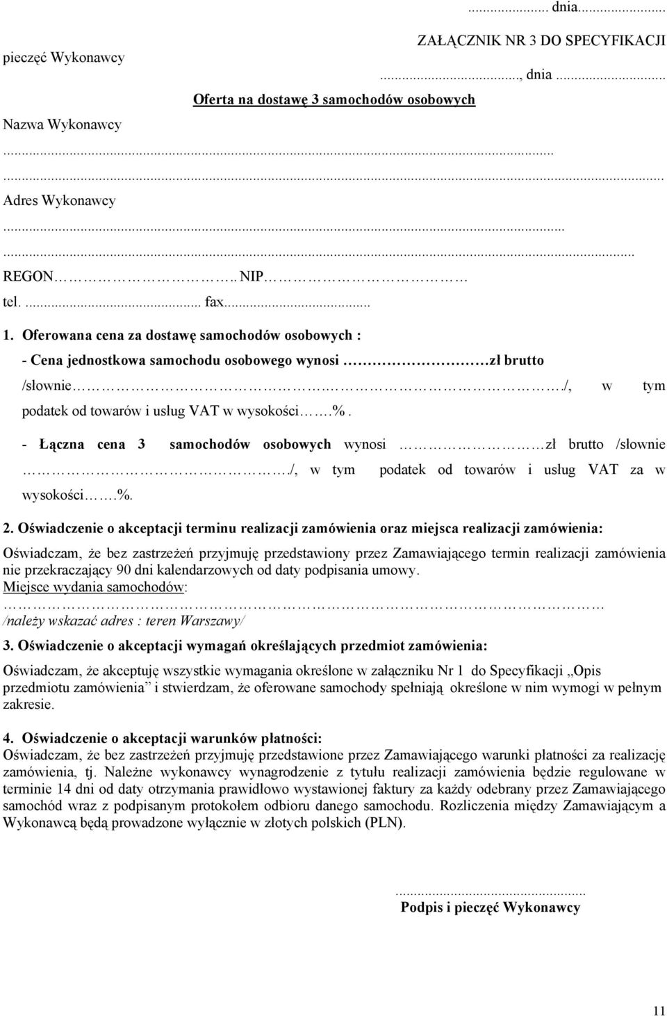 - Łączna cena 3 samochodów osobowych wynosi zł brutto /słownie./, w tym podatek od towarów i usług VAT za w wysokości.%. 2.