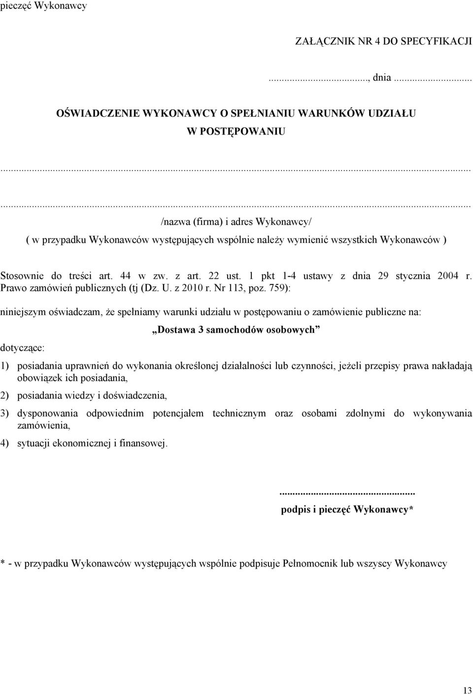 1 pkt 1-4 ustawy z dnia 29 stycznia 2004 r. Prawo zamówień publicznych (tj (Dz. U. z 2010 r. Nr 113, poz.