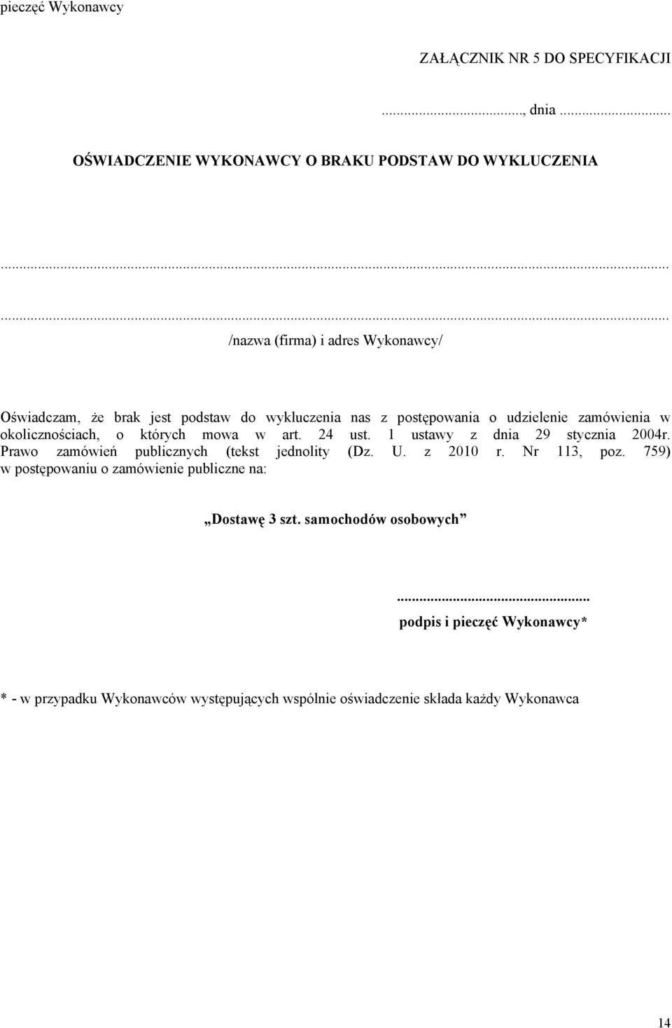 których mowa w art. 24 ust. 1 ustawy z dnia 29 stycznia 2004r. Prawo zamówień publicznych (tekst jednolity (Dz. U. z 2010 r. Nr 113, poz.