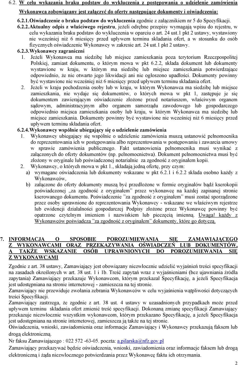 2. Aktualny odpis z właściwego rejestru, jeżeli odrębne przepisy wymagają wpisu do rejestru, w celu wykazania braku podstaw do wykluczenia w oparciu o art. 24 ust.