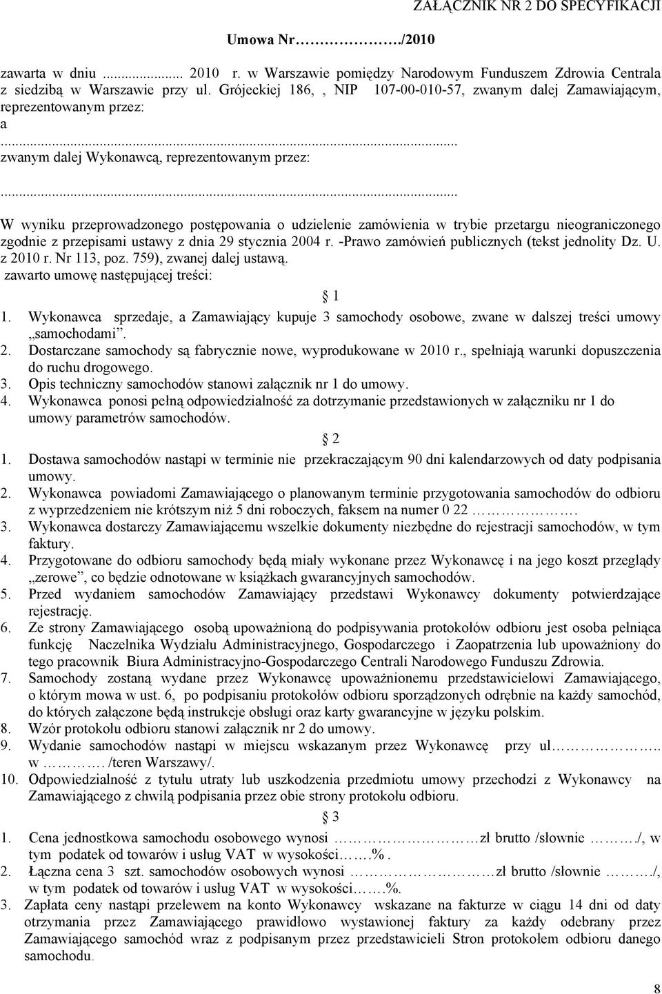 .. W wyniku przeprowadzonego postępowania o udzielenie zamówienia w trybie przetargu nieograniczonego zgodnie z przepisami ustawy z dnia 29 stycznia 2004 r.