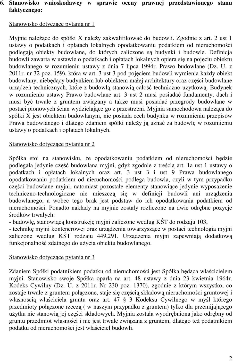 Definicja budowli zawarta w ustawie o podatkach i opłatach lokalnych opiera się na pojęciu obiektu budowlanego w rozumieniu ustawy z dnia 7 lipca 1994r. Prawo budowlane (Dz. U. z 2011r. nr 32 poz.