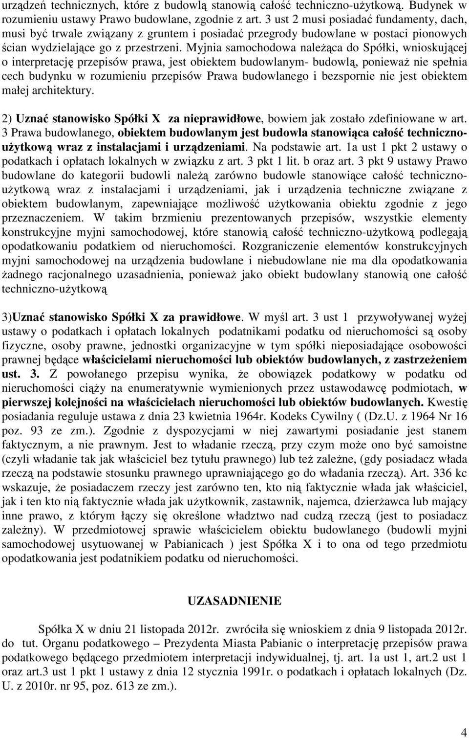 Myjnia samochodowa naleŝąca do Spółki, wnioskującej o interpretację przepisów prawa, jest obiektem budowlanym- budowlą, poniewaŝ nie spełnia cech budynku w rozumieniu przepisów Prawa budowlanego i