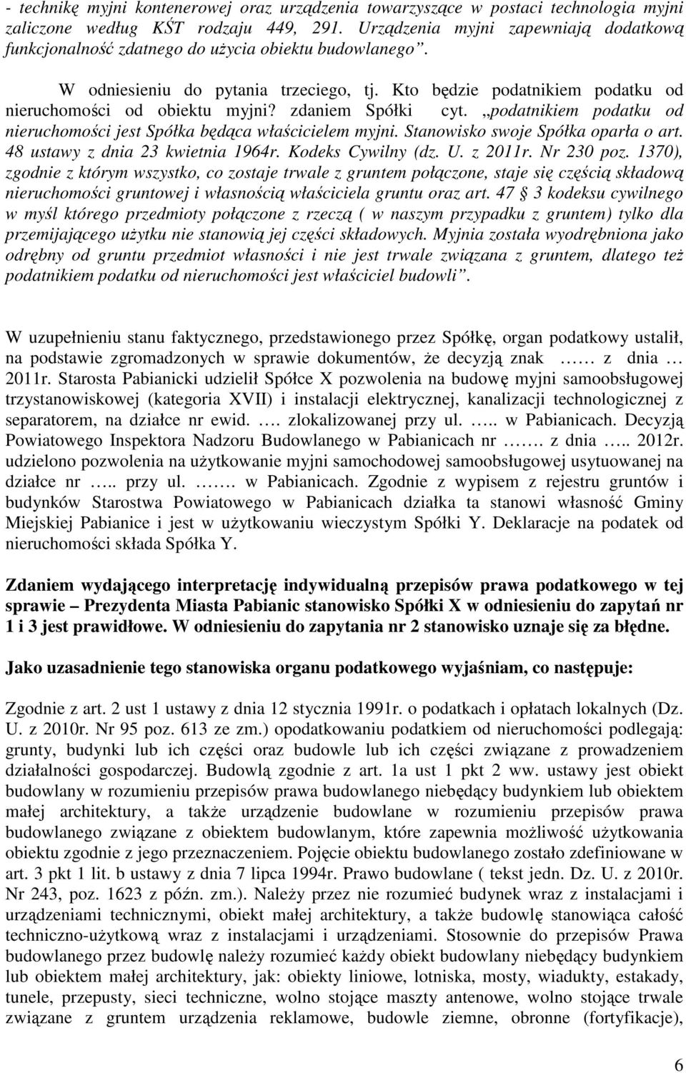 zdaniem Spółki cyt. podatnikiem podatku od nieruchomości jest Spółka będąca właścicielem myjni. Stanowisko swoje Spółka oparła o art. 48 ustawy z dnia 23 kwietnia 1964r. Kodeks Cywilny (dz. U.