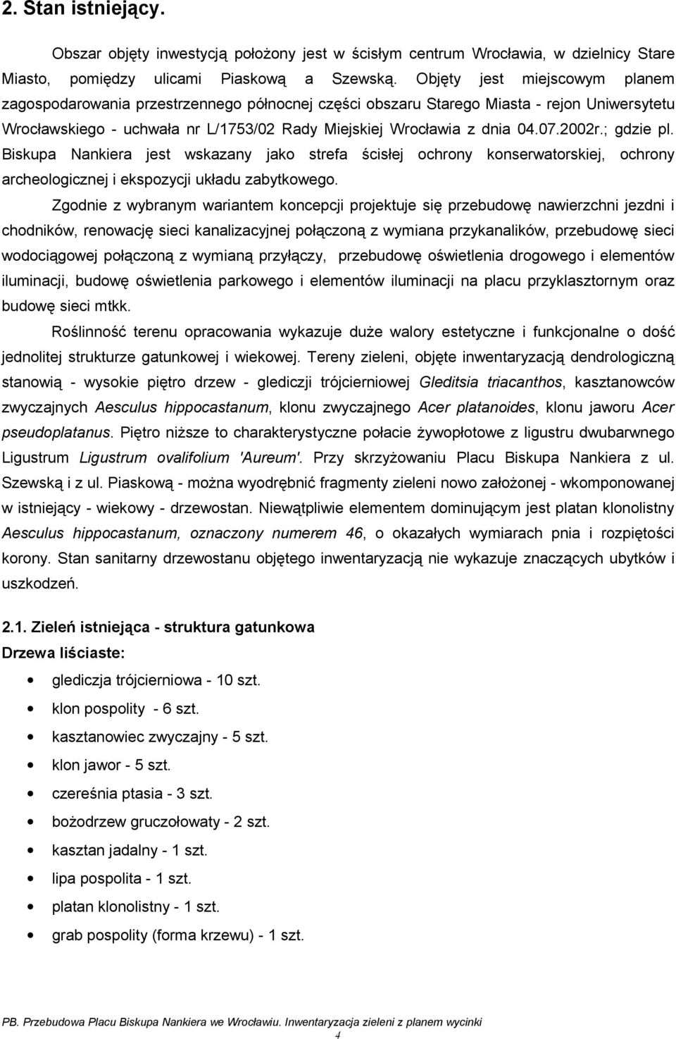 2002r.; gdzie pl. Biskupa Nankiera jest wskazany jako strefa ścisłej ochrony konserwatorskiej, ochrony archeologicznej i ekspozycji układu zabytkowego.