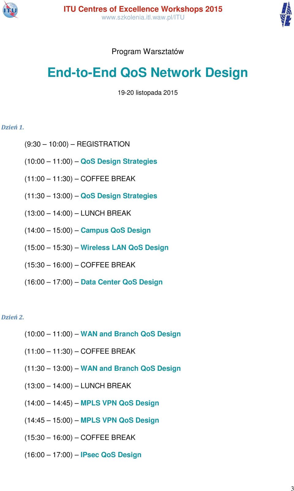 QoS Design (15:00 15:30) Wireless LAN QoS Design (16:00 17:00) Data Center QoS Design Dzień 2.