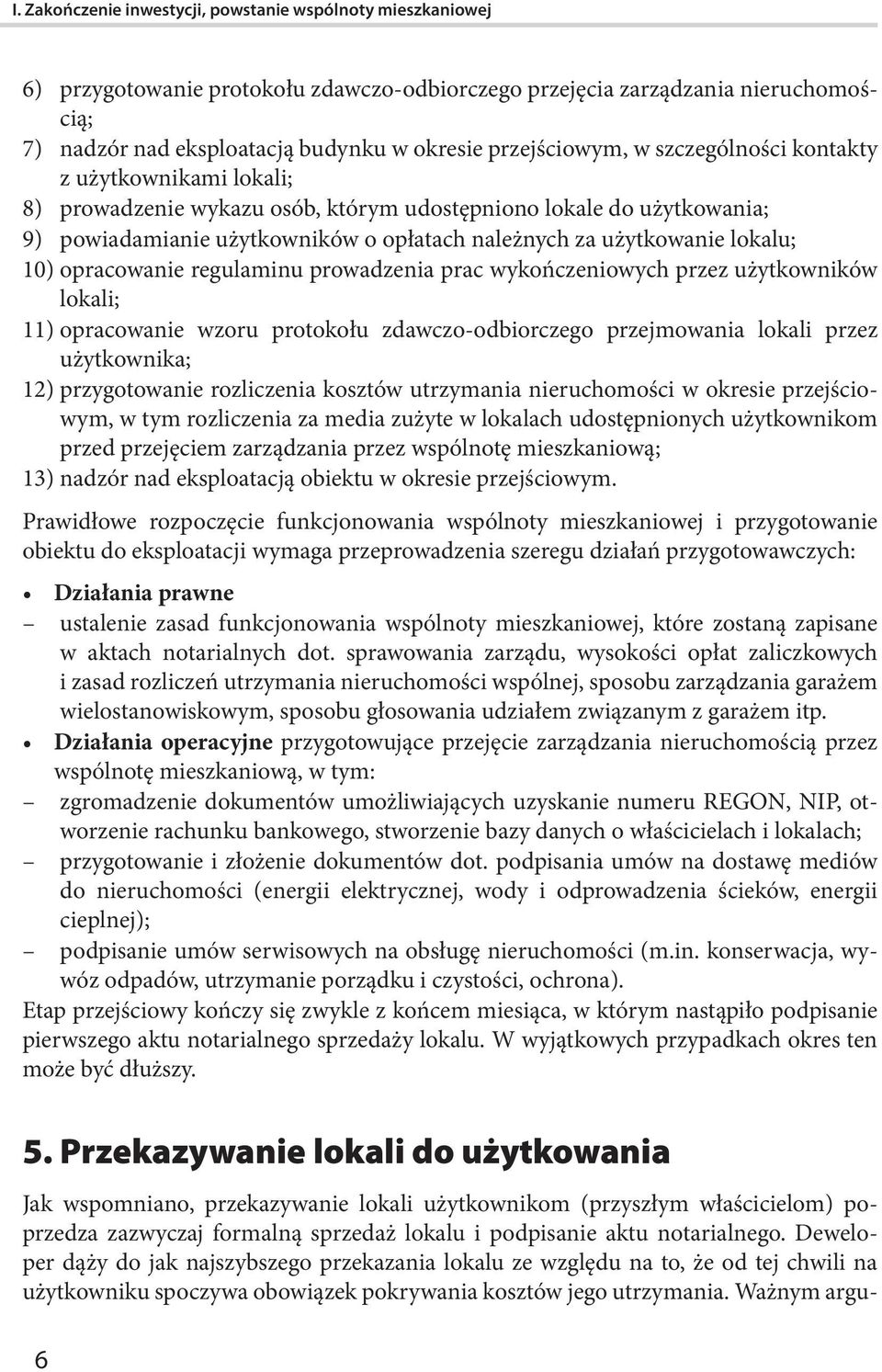 lokalu; 10) opracowanie regulaminu prowadzenia prac wykończeniowych przez użytkowników lokali; 11) opracowanie wzoru protokołu zdawczo-odbiorczego przejmowania lokali przez użytkownika; 12)