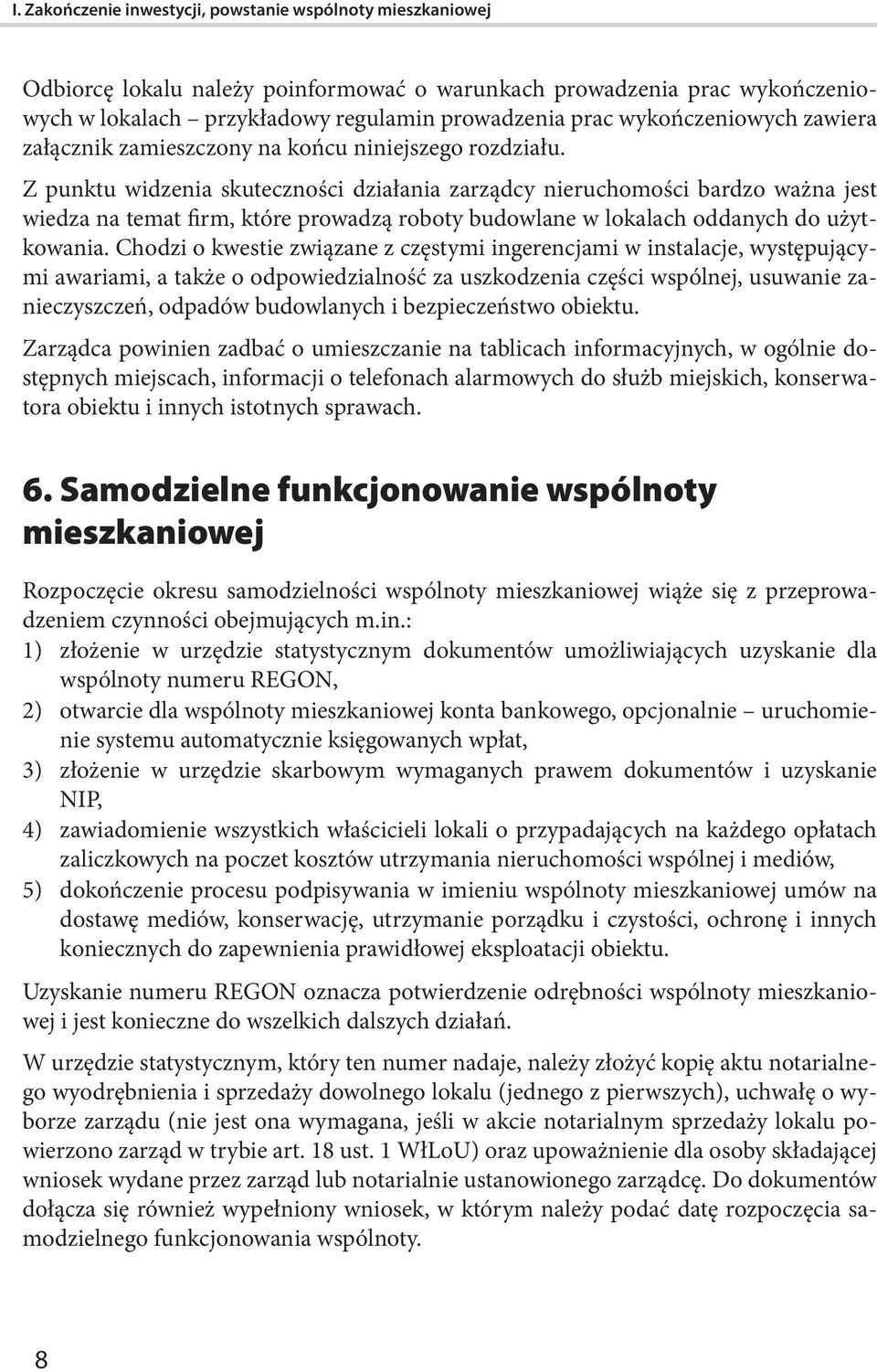 Z punktu widzenia skuteczności działania zarządcy nieruchomości bardzo ważna jest wiedza na temat firm, które prowadzą roboty budowlane w lokalach oddanych do użytkowania.