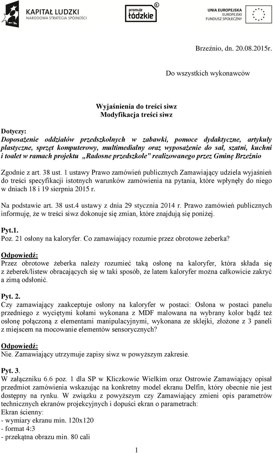 multimedialny oraz wyposażenie do sal, szatni, kuchni i toalet w ramach projektu Radosne przedszkole realizowanego przez Gminę Brzeźnio Zgodnie z art. 38 ust.