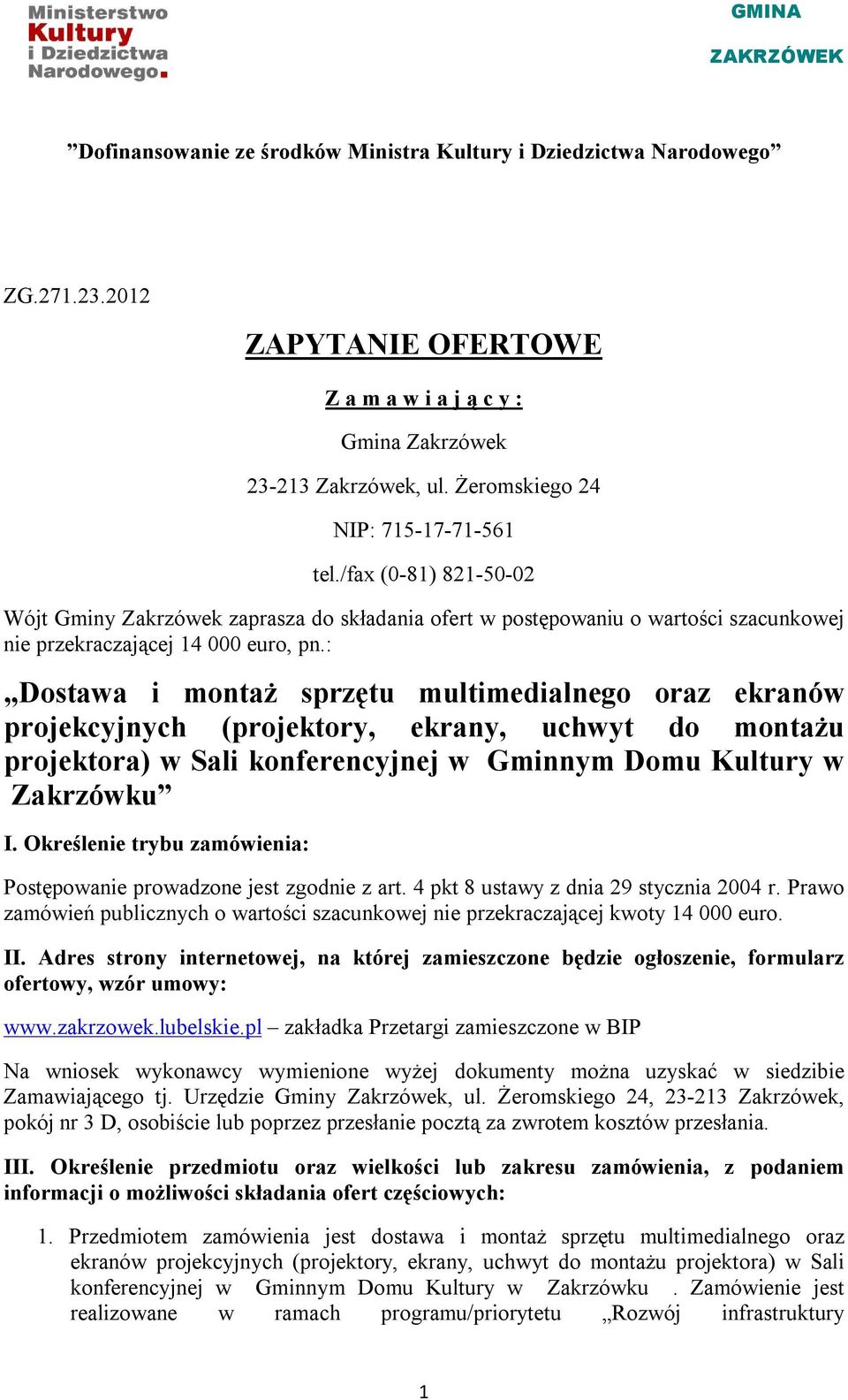 : Dostawa i montaż sprzętu multimedialnego oraz ekranów projekcyjnych (projektory, ekrany, uchwyt do montażu projektora) w Sali konferencyjnej w Gminnym Domu Kultury w Zakrzówku I.