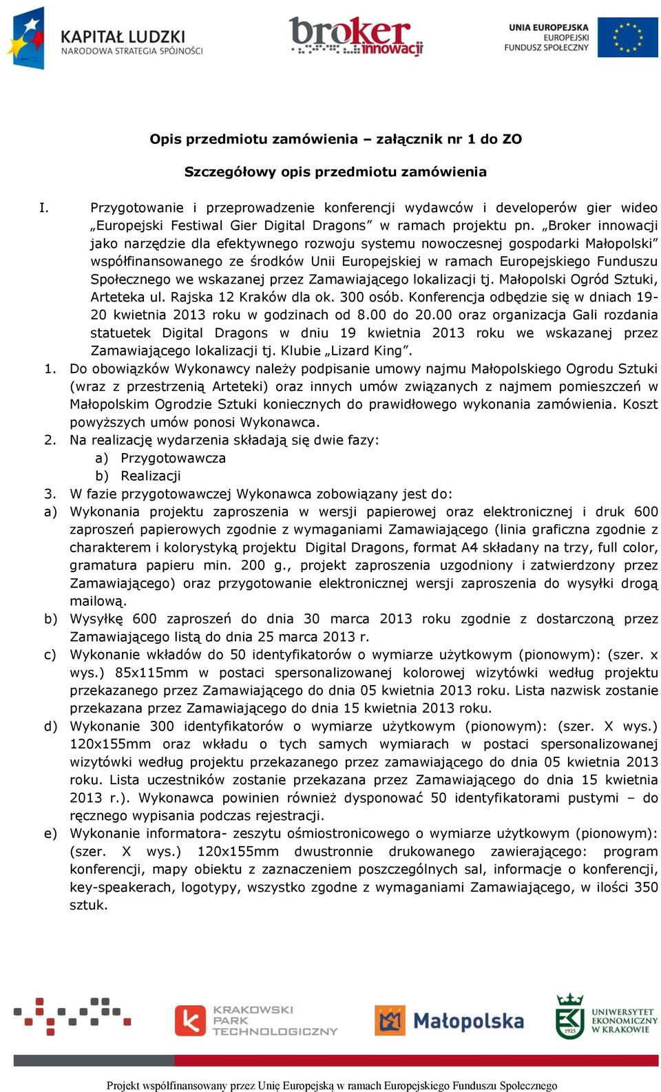 Broker innowacji jako narzędzie dla efektywnego rozwoju systemu nowoczesnej gospodarki Małopolski współfinansowanego ze środków Unii Europejskiej w ramach Europejskiego Funduszu Społecznego we