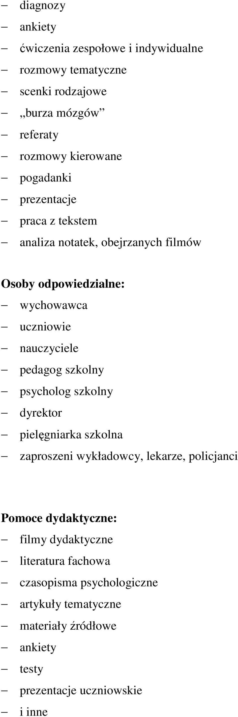 pedagog szkolny psycholog szkolny dyrektor pielęgniarka szkolna zaproszeni wykładowcy, lekarze, policjanci Pomoce dydaktyczne: filmy