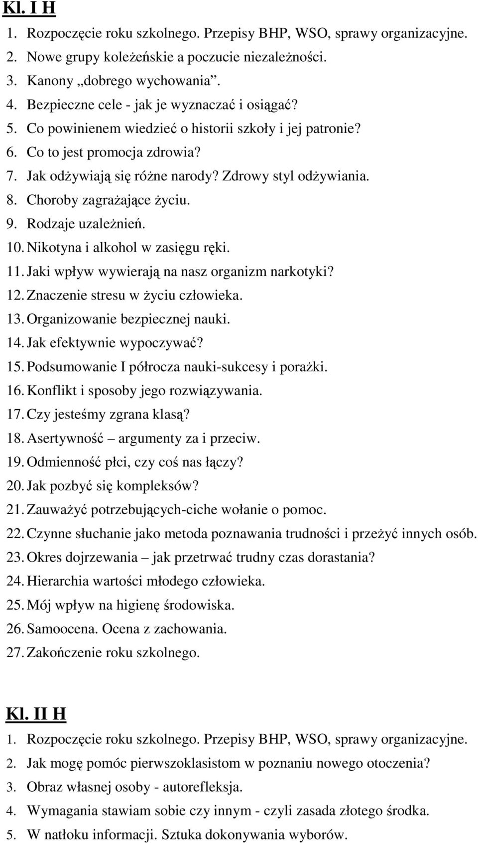 Jaki wpływ wywierają na nasz organizm narkotyki? 12. Znaczenie stresu w życiu człowieka. 13. Organizowanie bezpiecznej nauki. 14. Jak efektywnie wypoczywać? 15.