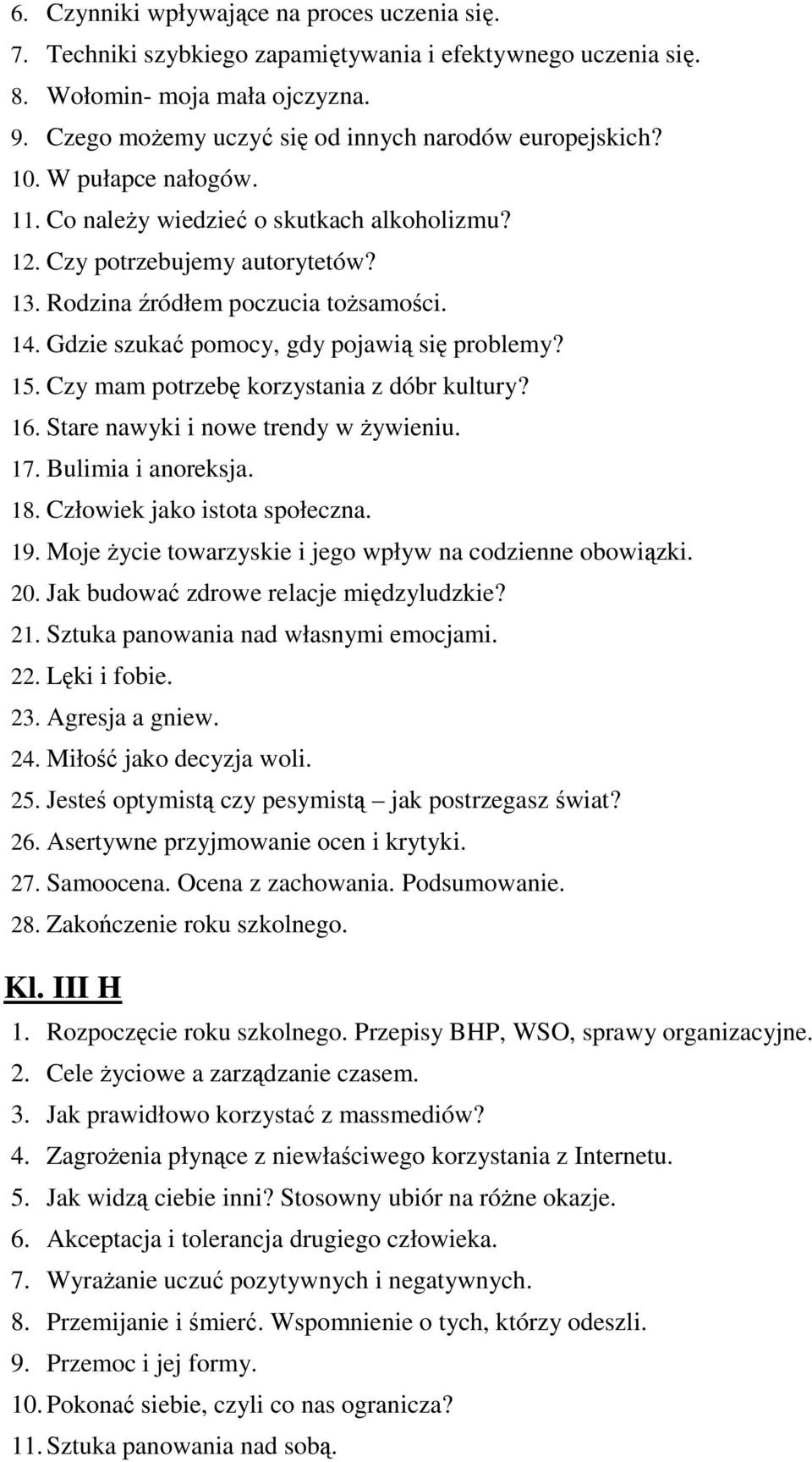 Czy mam potrzebę korzystania z dóbr kultury? 16. Stare nawyki i nowe trendy w żywieniu. 17. Bulimia i anoreksja. 18. Człowiek jako istota społeczna. 19.