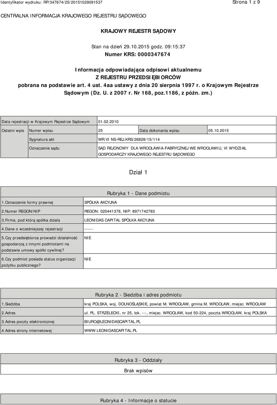 o Krajowym Rejestrze Sądowym (Dz. U. z 2007 r. Nr 168, poz.1186, z późn. zm.) Data rejestracji w Krajowym Rejestrze Sądowym 01.02.2010 Ostatni wpis Numer wpisu 25 Data dokonania wpisu 05.10.2015 Sygnatura akt Oznaczenie sądu WR.