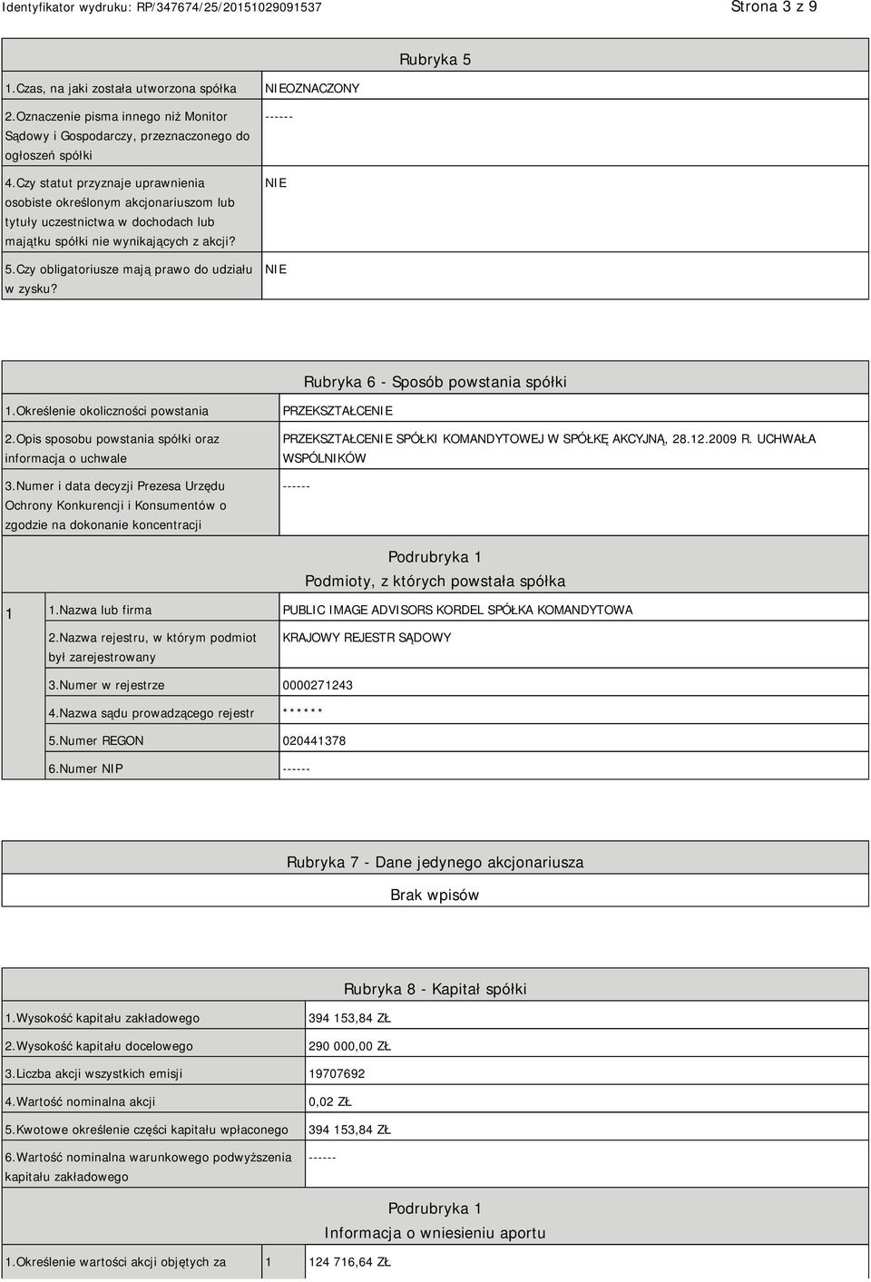 OZNACZONY ------ Rubryka 6 - Sposób powstania spółki 1.Określenie okoliczności powstania 2.Opis sposobu powstania spółki oraz informacja o uchwale 3.