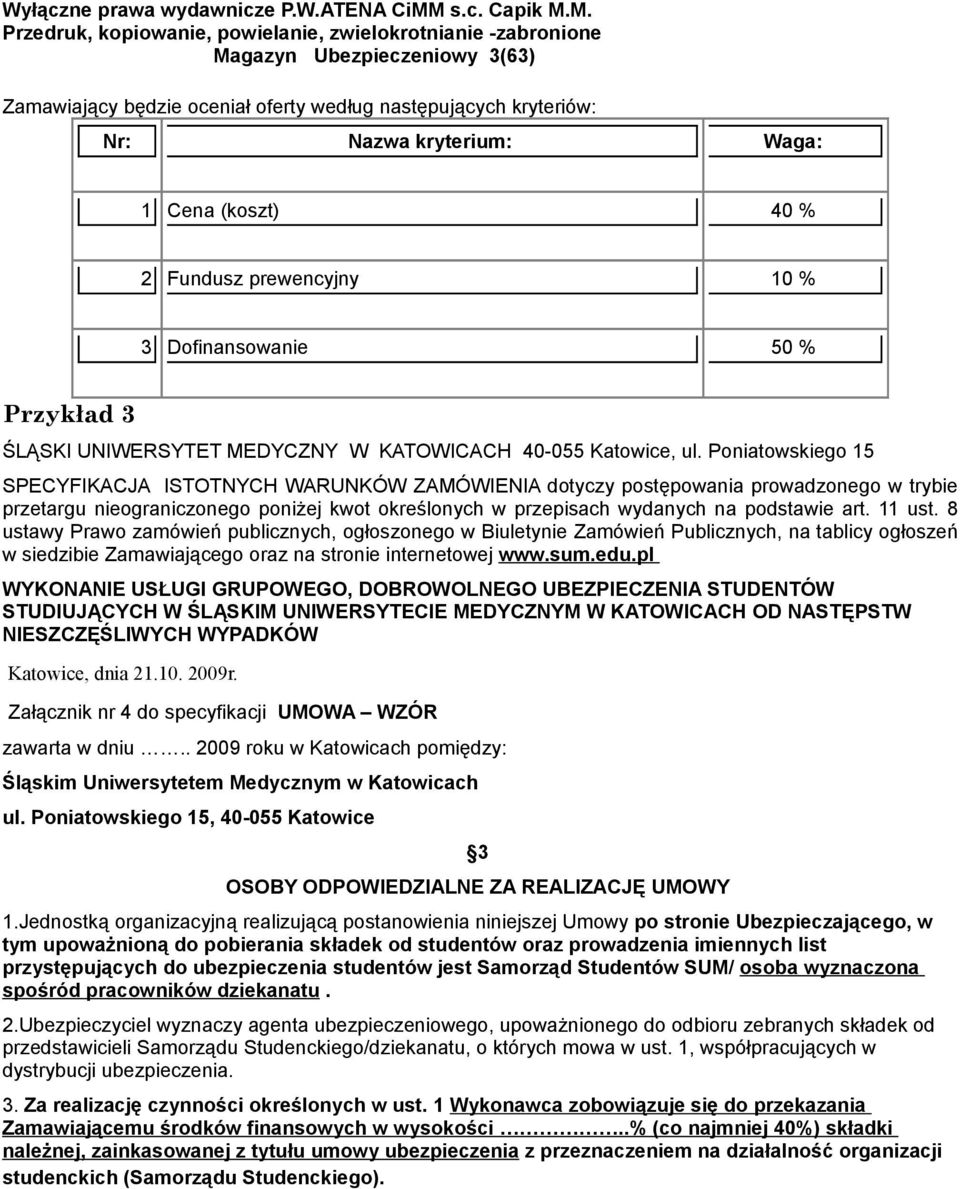 Poniatowskiego 15 SPECYFIKACJA ISTOTNYCH WARUNKÓW ZAMÓWIENIA dotyczy postępowania prowadzonego w trybie przetargu nieograniczonego poniżej kwot określonych w przepisach wydanych na podstawie art.