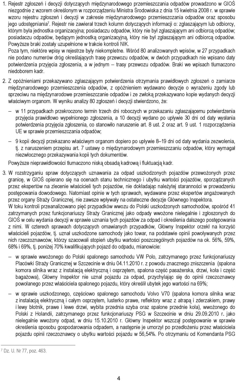 Rejestr nie zawierał trzech kolumn dotyczących informacji o: zgłaszającym lub odbiorcy, którym była jednostka organizacyjna; posiadaczu odpadów, który nie był zgłaszającym ani odbiorcą odpadów;