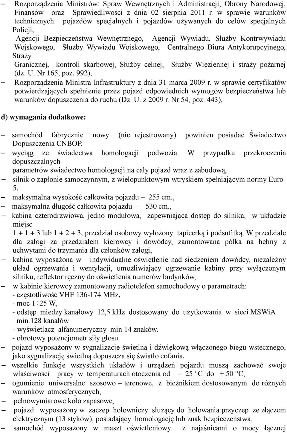 Wywiadu Wojskowego, Centralnego Biura Antykorupcyjnego, Straży Granicznej, kontroli skarbowej, Służby celnej, Służby Więziennej i straży pożarnej (dz. U. Nr 165, poz.