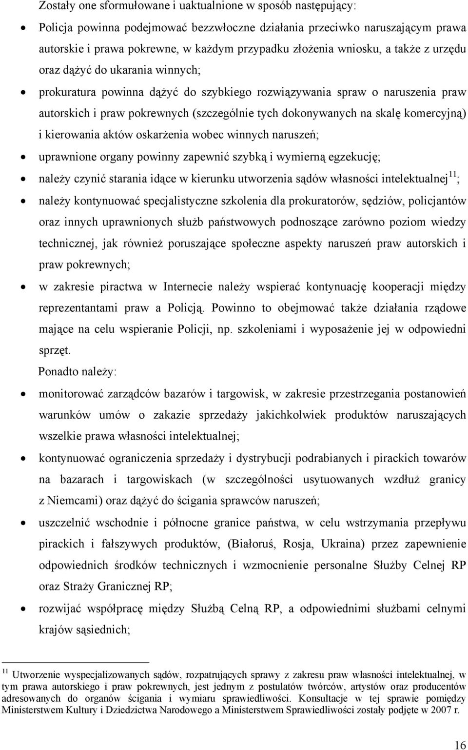 skalę komercyjną) i kierowania aktów oskarżenia wobec winnych naruszeń; uprawnione organy powinny zapewnić szybką i wymierną egzekucję; należy czynić starania idące w kierunku utworzenia sądów