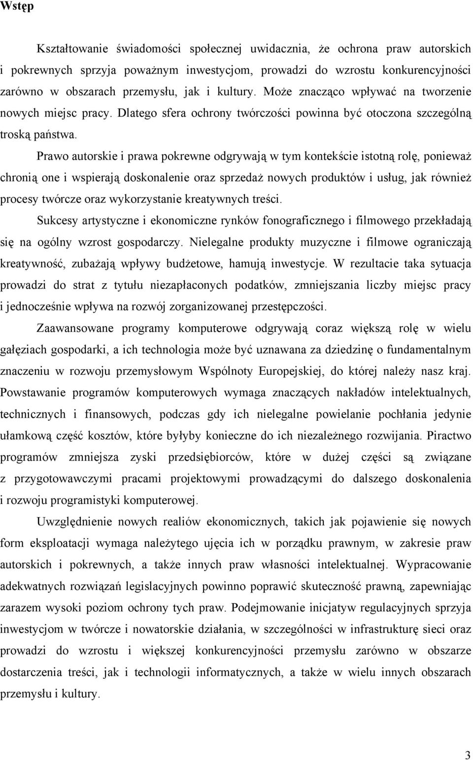 Prawo autorskie i prawa pokrewne odgrywają w tym kontekście istotną rolę, ponieważ chronią one i wspierają doskonalenie oraz sprzedaż nowych produktów i usług, jak również procesy twórcze oraz