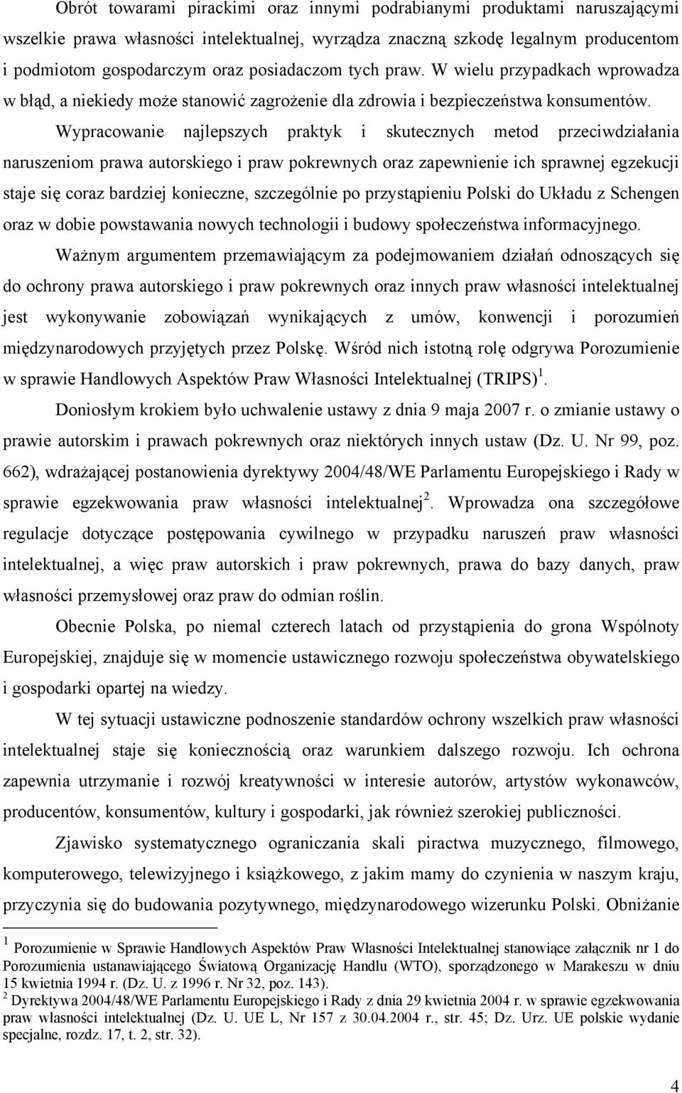 Wypracowanie najlepszych praktyk i skutecznych metod przeciwdziałania naruszeniom prawa autorskiego i praw pokrewnych oraz zapewnienie ich sprawnej egzekucji staje się coraz bardziej konieczne,