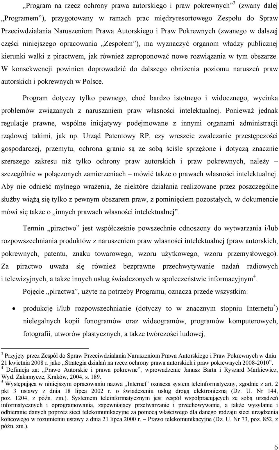 obszarze. W konsekwencji powinien doprowadzić do dalszego obniżenia poziomu naruszeń praw autorskich i pokrewnych w Polsce.