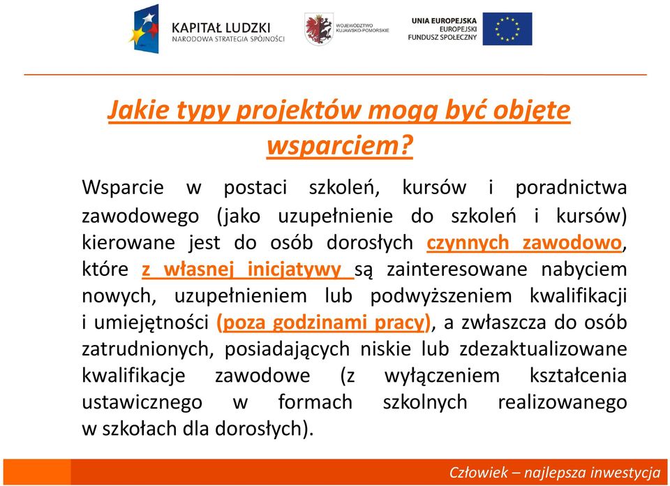 czynnych zawodowo, które z własnej inicjatywy są zainteresowane nabyciem nowych, uzupełnieniem lub podwyższeniem kwalifikacji i