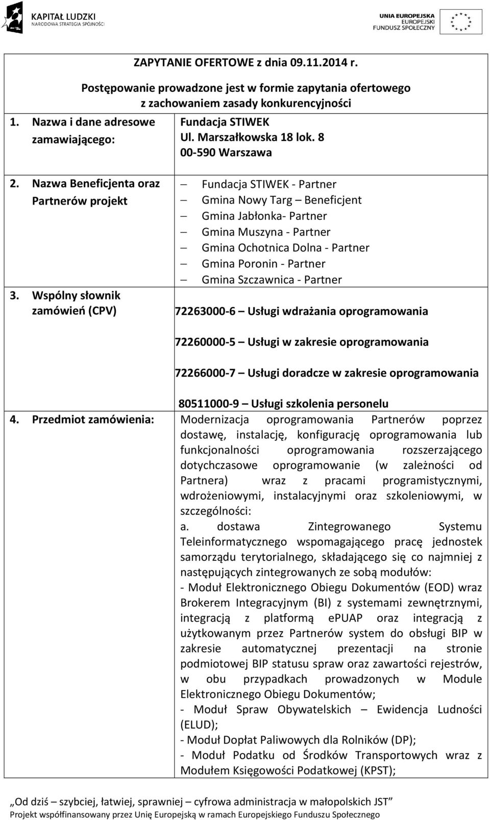 Wspólny słownik zamówień (CPV) Fundacja STIWEK - Partner Gmina Nowy Targ Beneficjent Gmina Jabłonka- Partner Gmina Muszyna - Partner Gmina Ochotnica Dolna - Partner Gmina Poronin - Partner Gmina