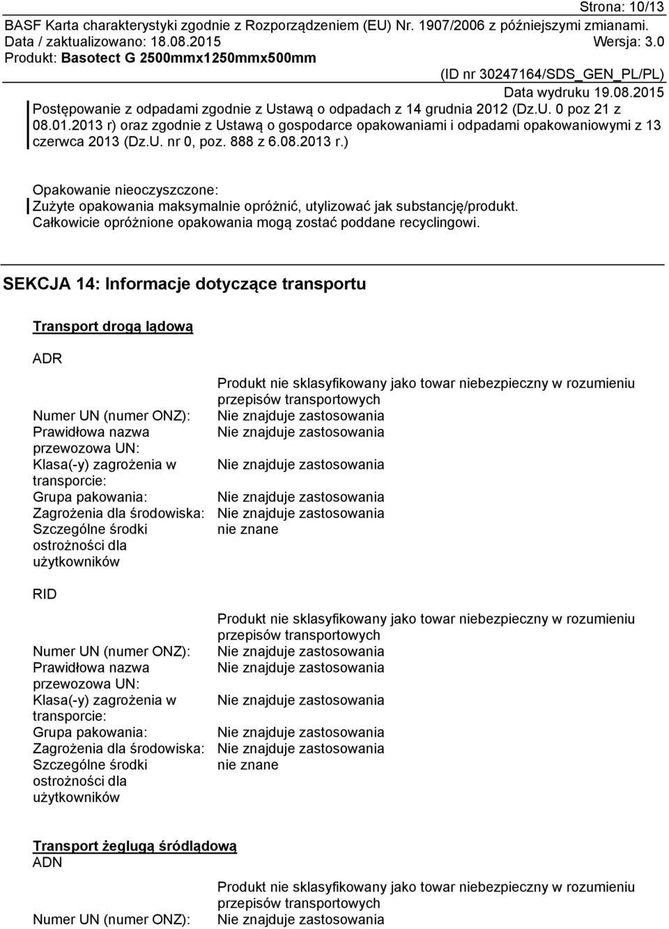 Całkowicie opróżnione opakowania mogą zostać poddane recyclingowi.