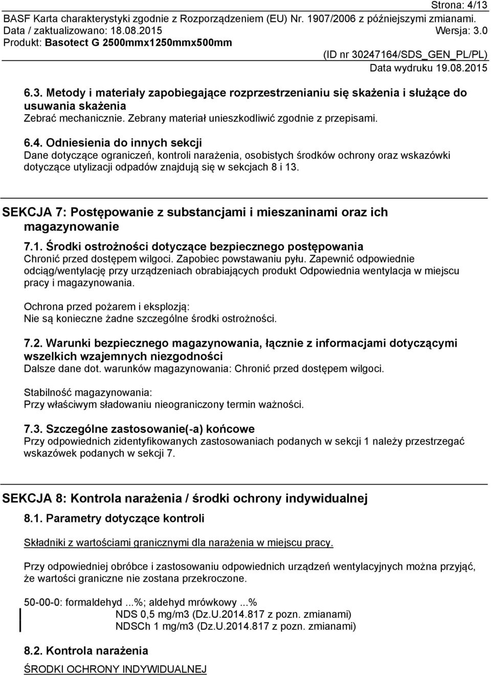 Zapewnić odpowiednie odciąg/wentylację przy urządzeniach obrabiających produkt Odpowiednia wentylacja w miejscu pracy i magazynowania.