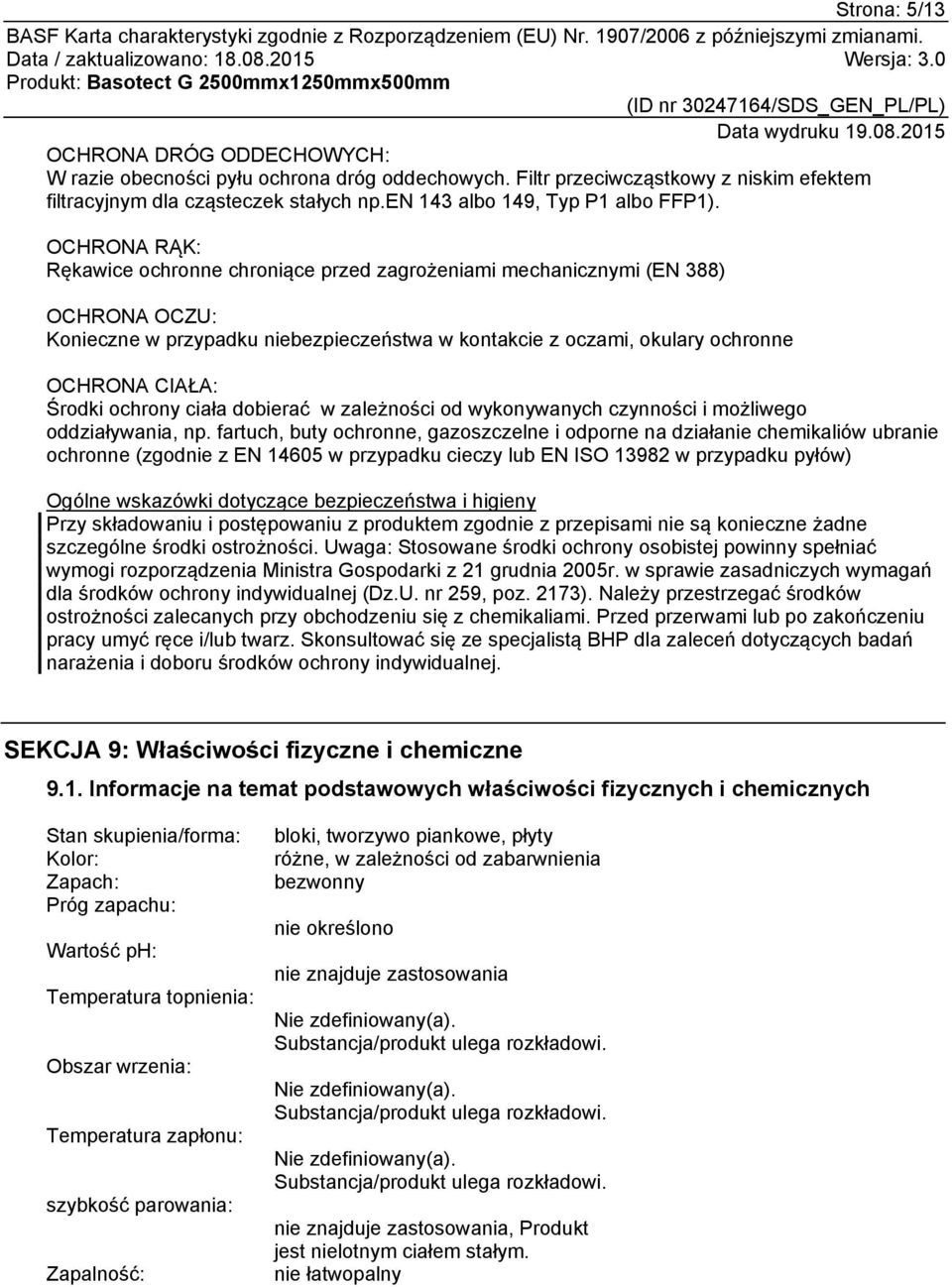 OCHRONA RĄK: Rękawice ochronne chroniące przed zagrożeniami mechanicznymi (EN 388) OCHRONA OCZU: Konieczne w przypadku niebezpieczeństwa w kontakcie z oczami, okulary ochronne OCHRONA CIAŁA: Środki