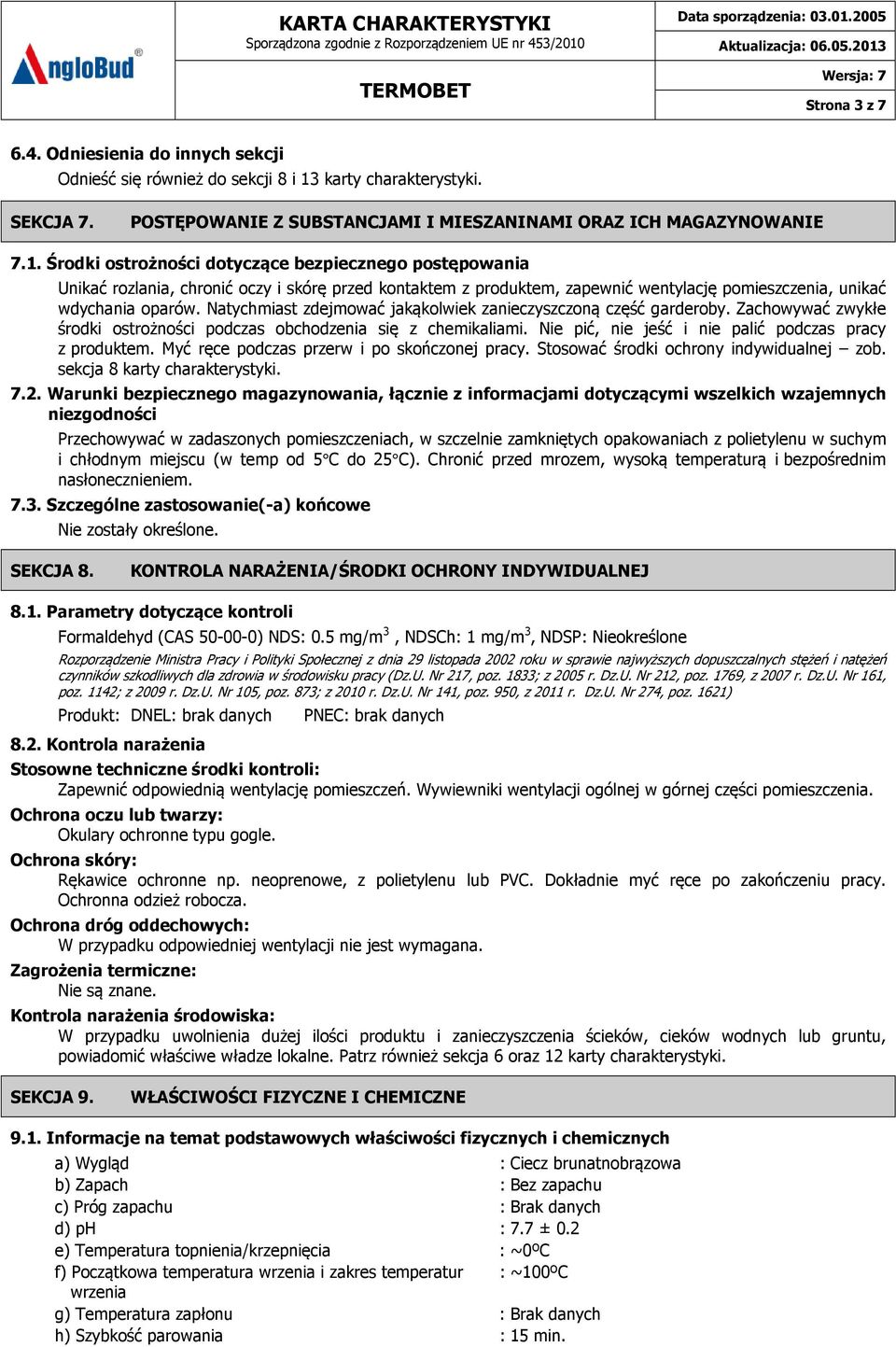 Środki ostrożności dotyczące bezpiecznego postępowania Unikać rozlania, chronić oczy i skórę przed kontaktem z produktem, zapewnić wentylację pomieszczenia, unikać wdychania oparów.