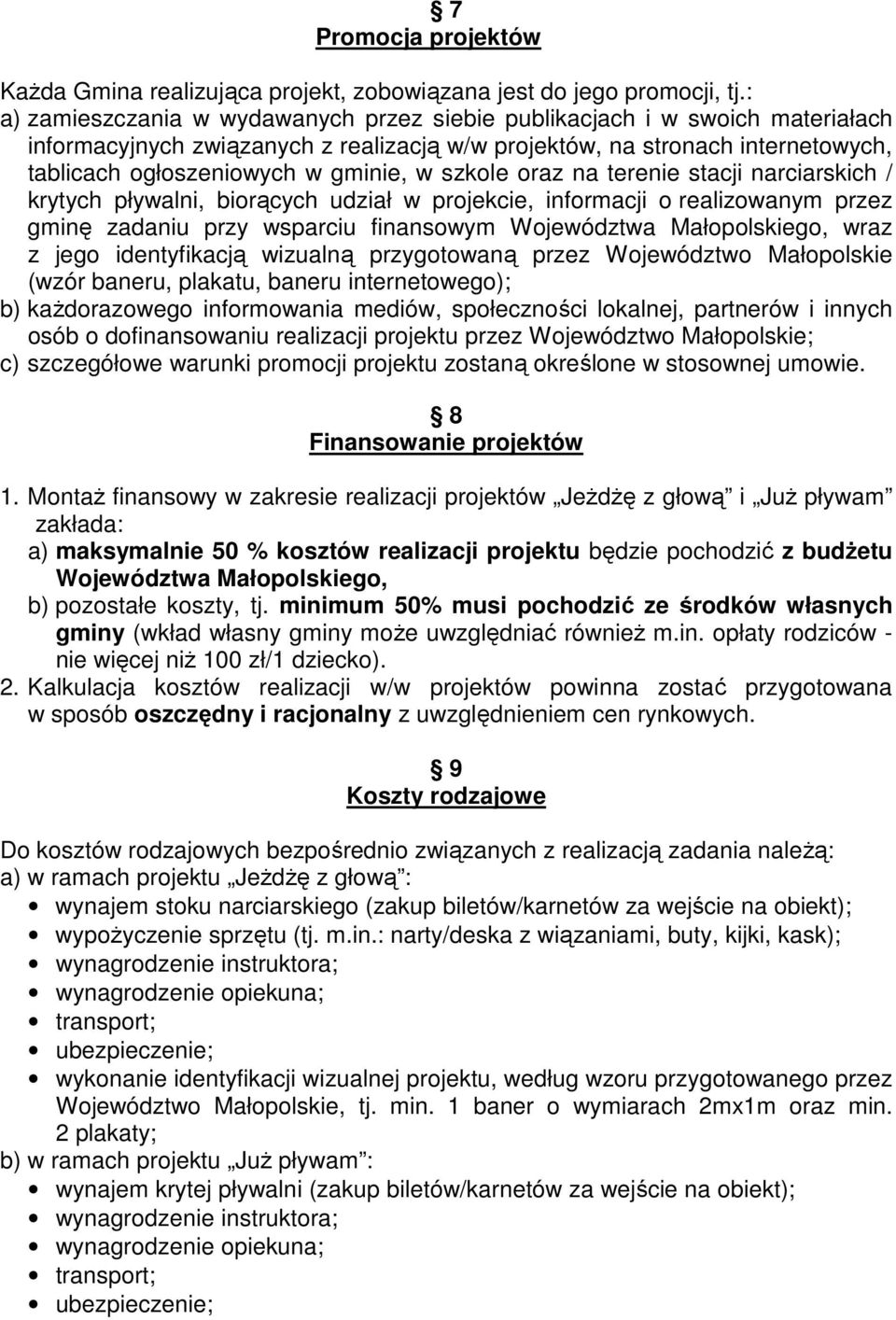 szkole oraz na terenie stacji narciarskich / krytych pływalni, biorących udział w projekcie, informacji o realizowanym przez gminę zadaniu przy wsparciu finansowym Województwa Małopolskiego, wraz z