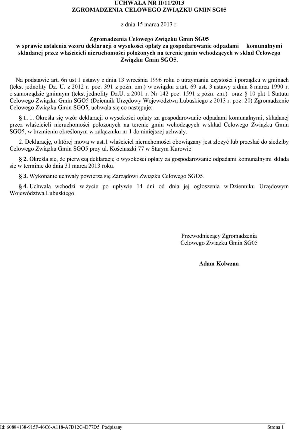 gmin wchodzących w skład Celowego Związku Gmin SGO5. Na podstawie art. 6n ust.1 ustawy z dnia 13 września 1996 roku o utrzymaniu czystości i porządku w gminach (tekst jednolity Dz. U. z 2012 r. poz.