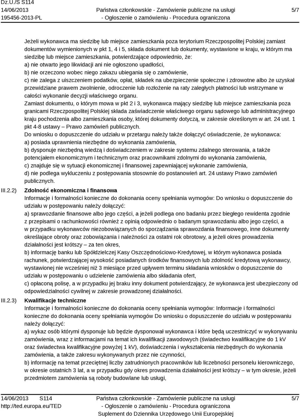 kraju, w którym ma siedzibę lub miejsce zamieszkania, potwierdzające odpowiednio, że: a) nie otwarto jego likwidacji ani nie ogłoszono upadłości, b) nie orzeczono wobec niego zakazu ubiegania się o