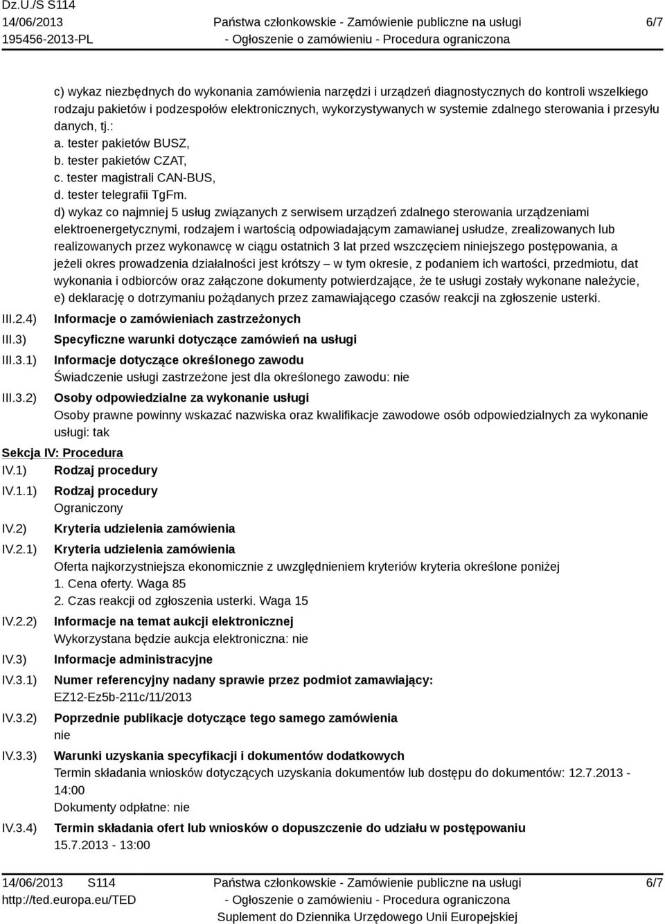 1) 2) c) wykaz niezbędnych do wykonania zamówienia narzędzi i urządzeń diagnostycznych do kontroli wszelkiego rodzaju pakietów i podzespołów elektronicznych, wykorzystywanych w systemie zdalnego