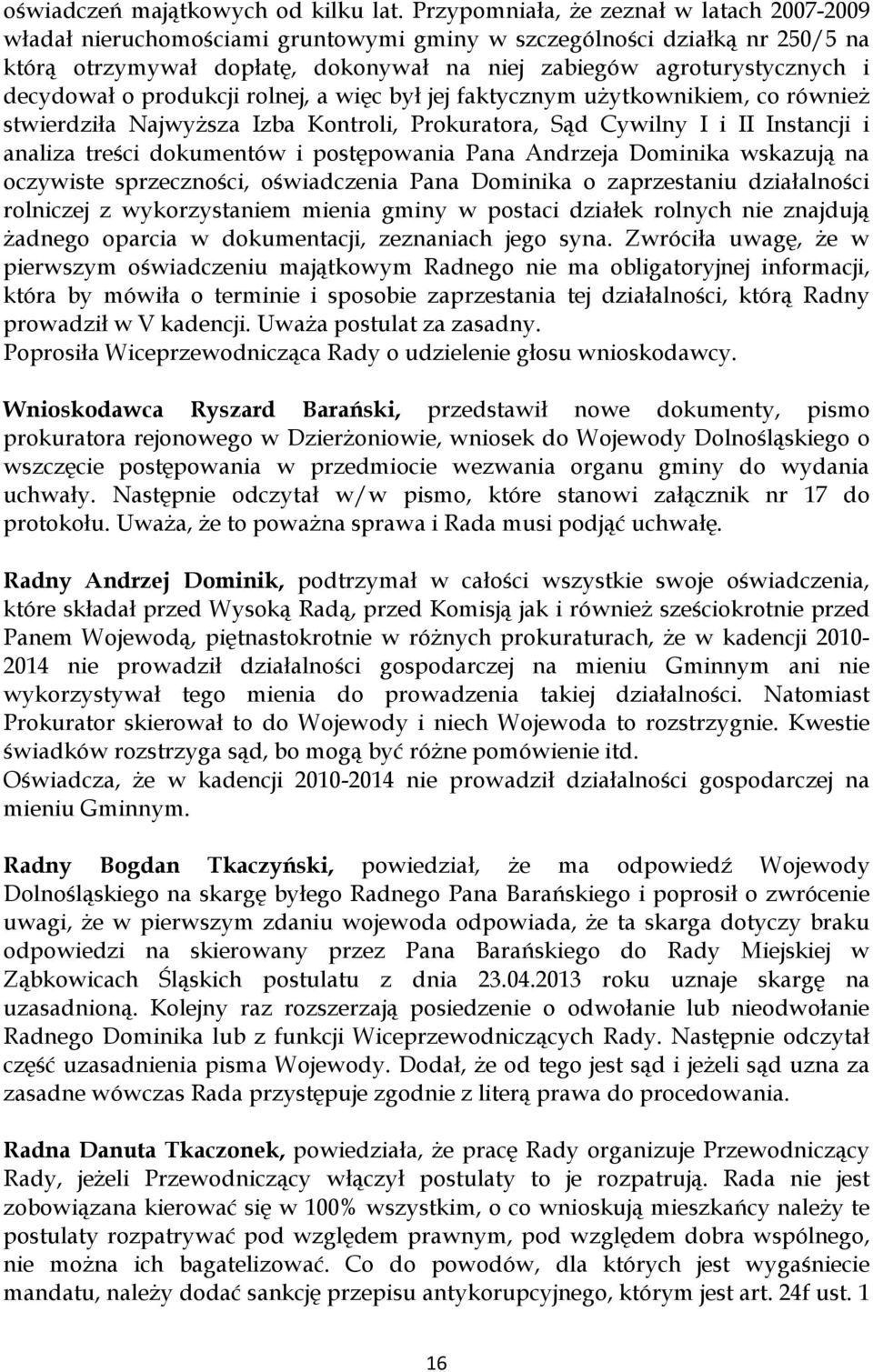 decydował o produkcji rolnej, a więc był jej faktycznym użytkownikiem, co również stwierdziła Najwyższa Izba Kontroli, Prokuratora, Sąd Cywilny I i II Instancji i analiza treści dokumentów i