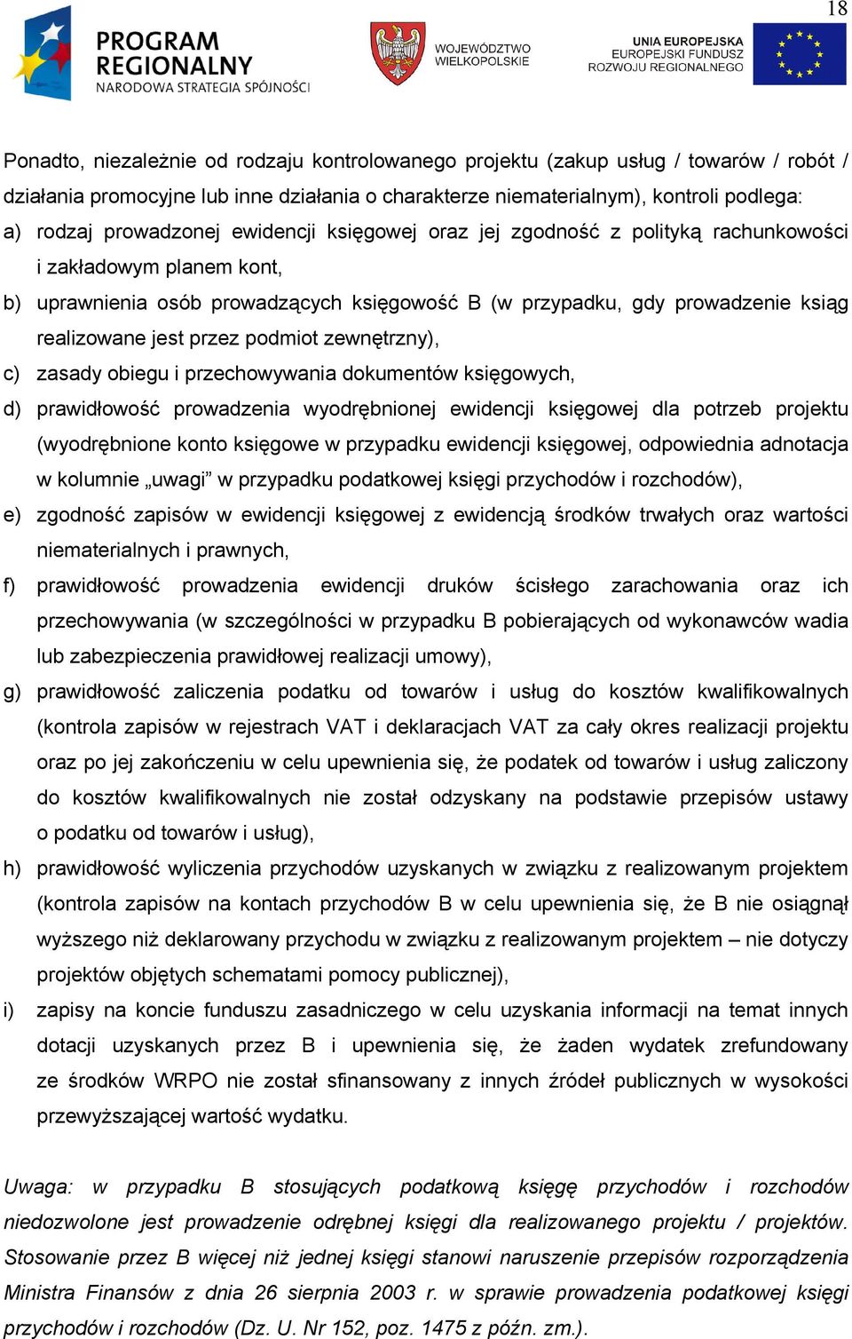 przez podmiot zewnętrzny), c) zasady obiegu i przechowywania dokumentów księgowych, d) prawidłowość prowadzenia wyodrębnionej ewidencji księgowej dla potrzeb projektu (wyodrębnione konto księgowe w