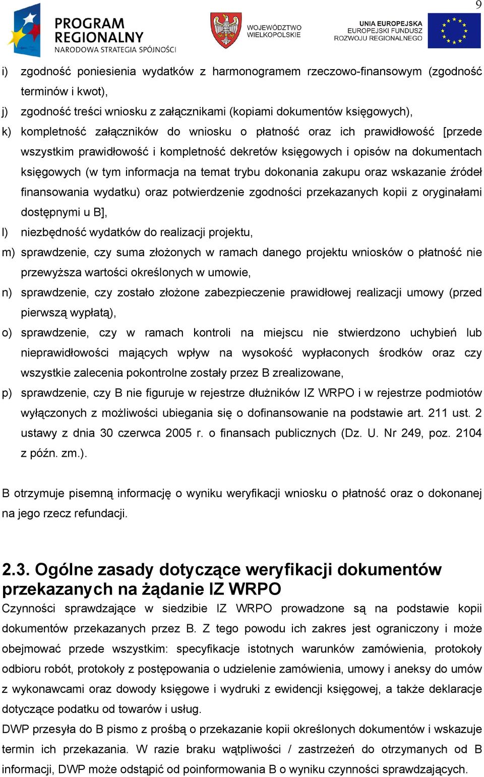 zakupu oraz wskazanie źródeł finansowania wydatku) oraz potwierdzenie zgodności przekazanych kopii z oryginałami dostępnymi u B], l) niezbędność wydatków do realizacji projektu, m) sprawdzenie, czy