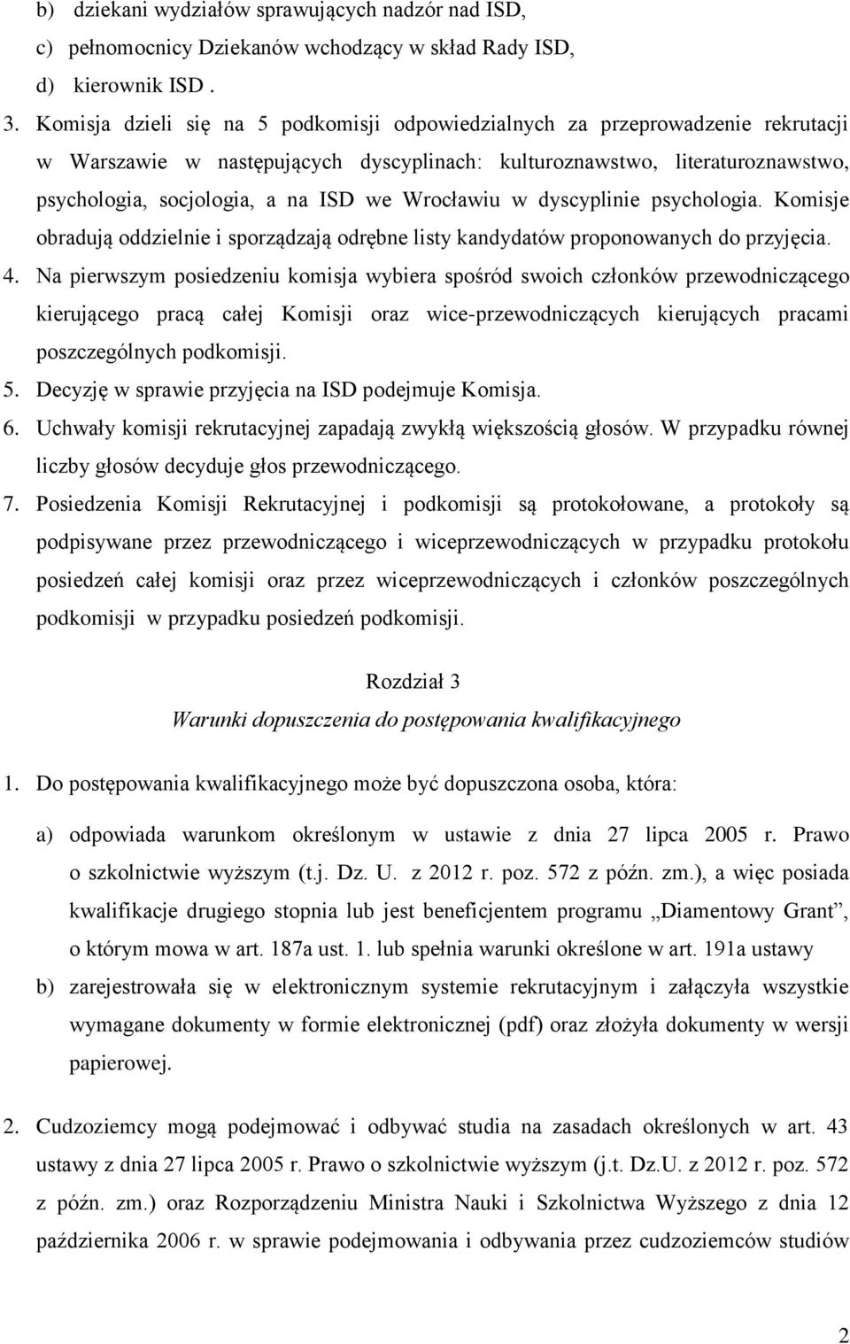 Wrocławiu w dyscyplinie psychologia. Komisje obradują oddzielnie i sporządzają odrębne listy kandydatów proponowanych do przyjęcia. 4.