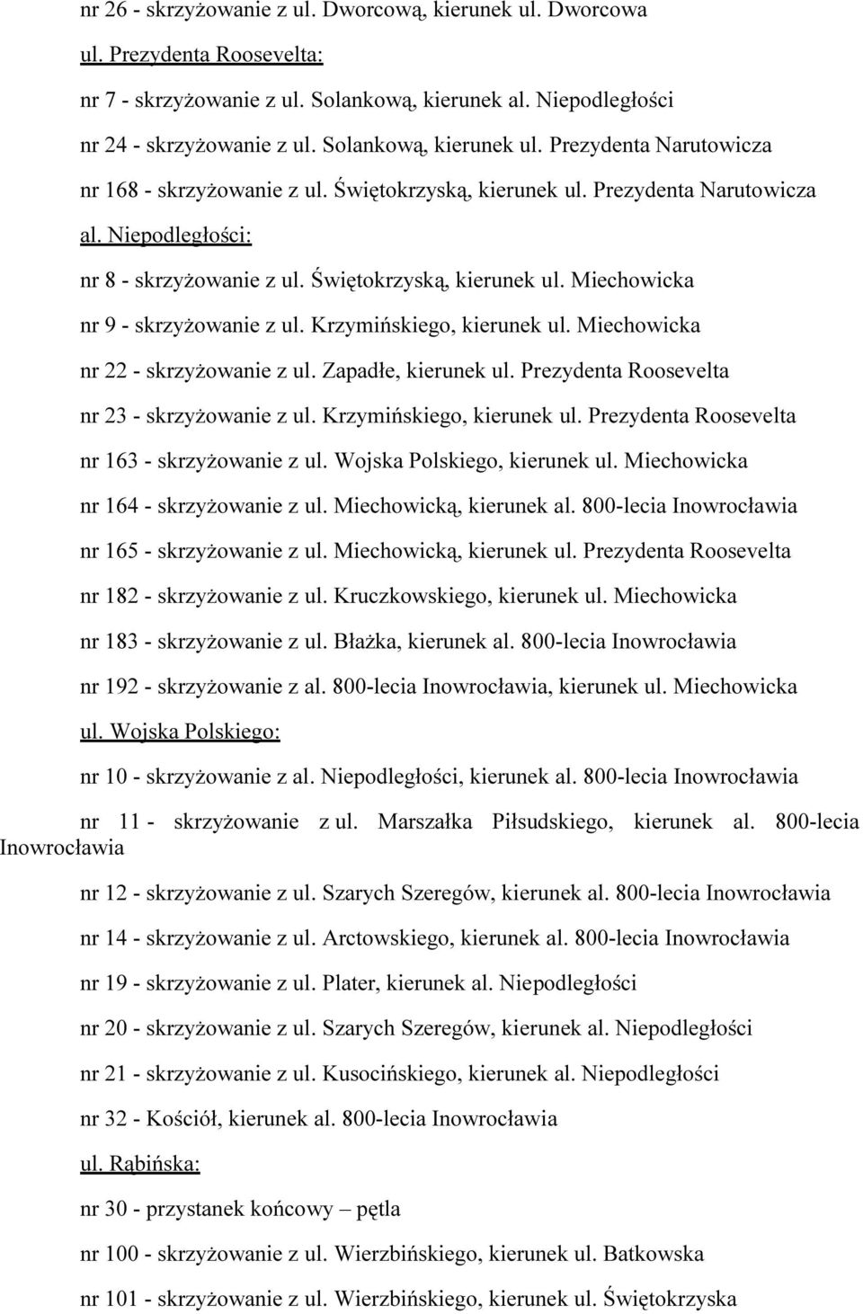 Krzymińskiego, kierunek ul. Miechowicka nr 22 - skrzyżowanie z ul. Zapadłe, kierunek ul. Prezydenta Roosevelta nr 23 - skrzyżowanie z ul. Krzymińskiego, kierunek ul.