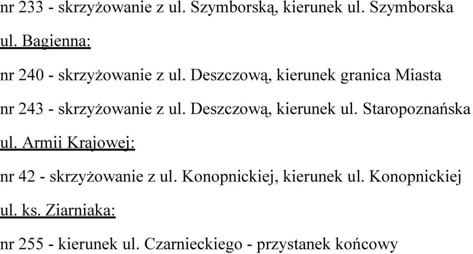 Deszczową, kierunek granica Miasta nr 243 - skrzyżowanie z ul. Deszczową, kierunek ul.