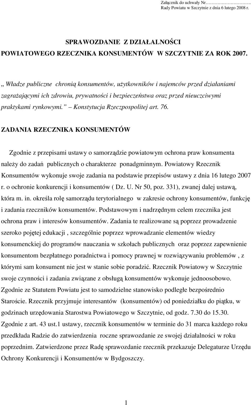 Konstytucja Rzeczpospolitej art. 76. ZADANIA RZECZNIKA KONSUMENTÓW Zgodnie z przepisami ustawy o samorządzie powiatowym ochrona praw konsumenta należy do zadań publicznych o charakterze ponadgminnym.