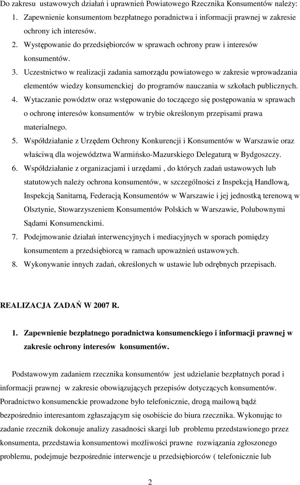 Uczestnictwo w realizacji zadania samorządu powiatowego w zakresie wprowadzania elementów wiedzy konsumenckiej do programów nauczania w szkołach publicznych. 4.