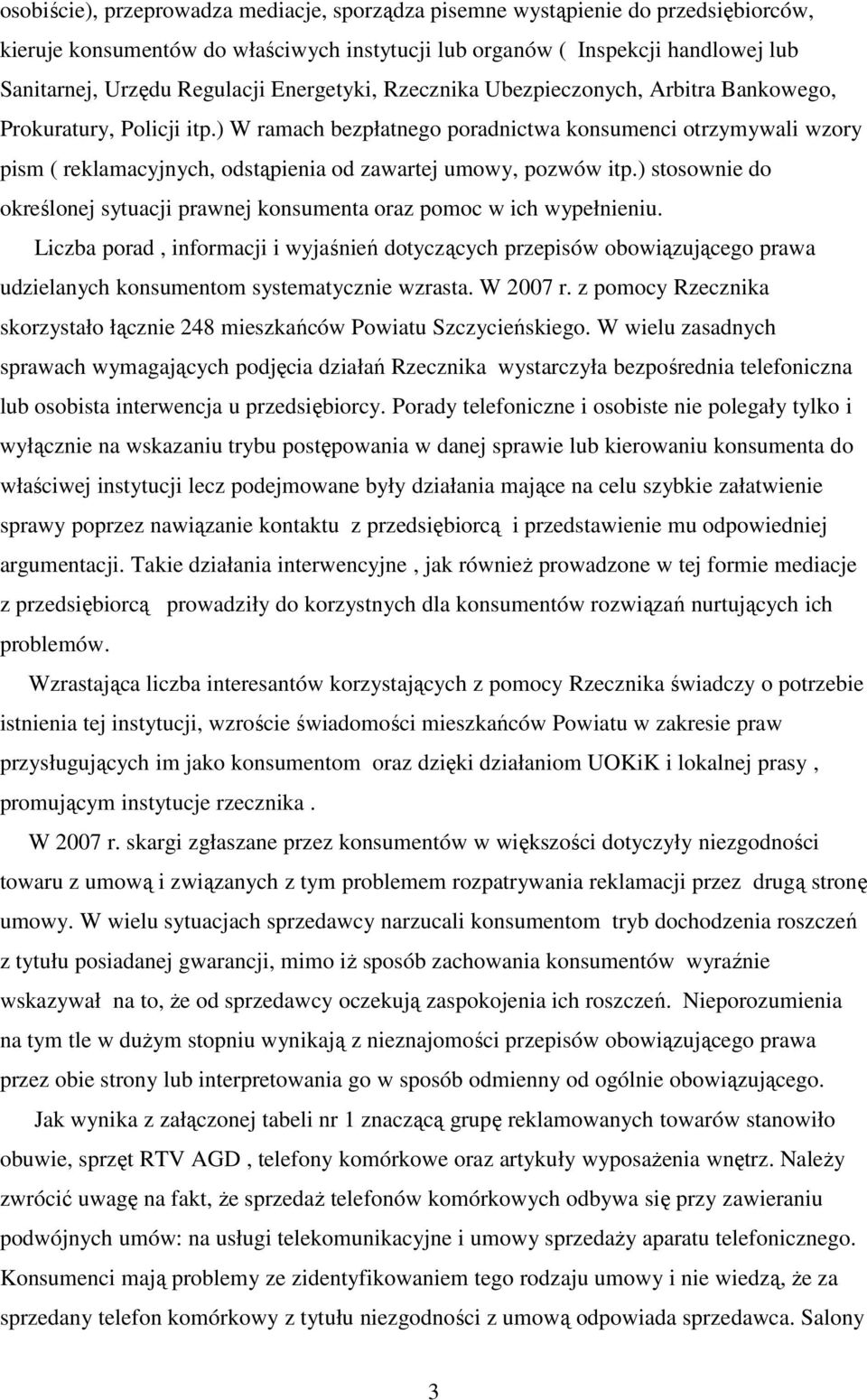 ) W ramach bezpłatnego poradnictwa konsumenci otrzymywali wzory pism ( reklamacyjnych, odstąpienia od zawartej umowy, pozwów itp.