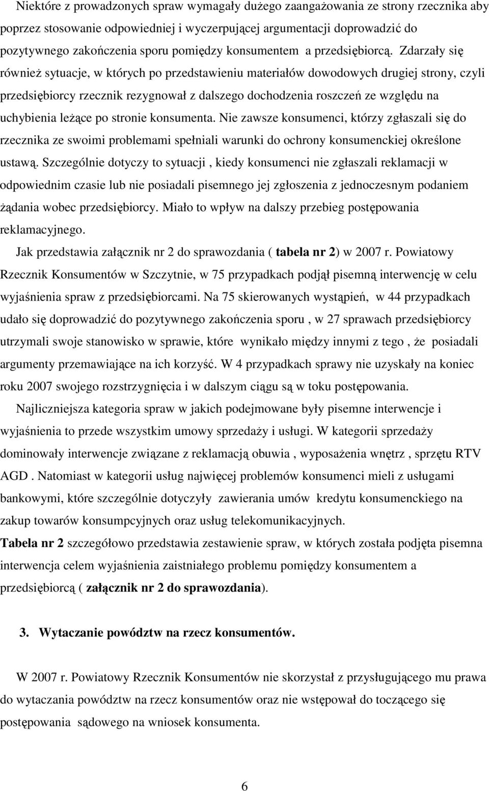 Zdarzały się również sytuacje, w których po przedstawieniu materiałów dowodowych drugiej strony, czyli przedsiębiorcy rzecznik rezygnował z dalszego dochodzenia roszczeń ze względu na uchybienia