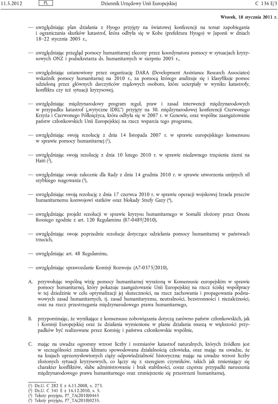 humanitarnych w sierpniu 2005 r., uwzględniając ustanowiony przez organizację DARA (Development Assistance Research Associates) wskaźnik pomocy humanitarnej na 2010 r.